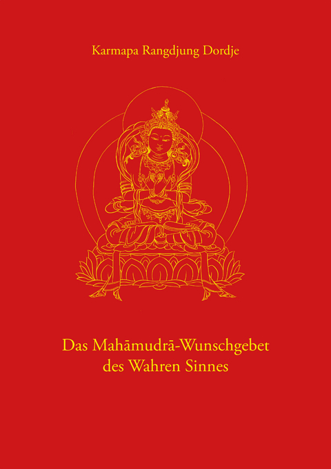 Das Mahamudra-Wunschgebet des Wahren Sinnes -  Karmapa Rangdjung Dordje