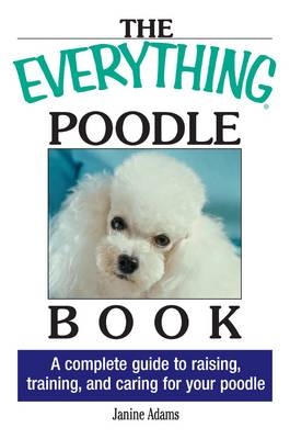The Everything Poodle Book - Janine Adams