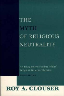 Myth of Religious Neutrality, Revised Edition -  Roy A. Clouser