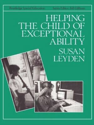 Helping the Child with Exceptional Ability - Susan Leyden