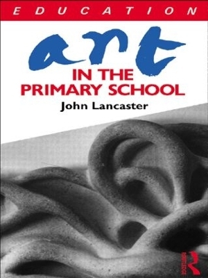 Art in the Primary School - John Lancaster