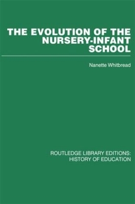 The Evolution of the Nursery-Infant School - Nanette Whitbread