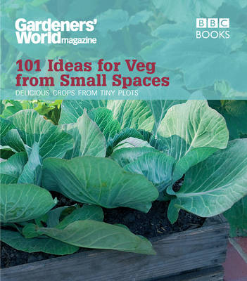 Gardeners' World: 101 Ideas for Veg from Small Spaces -  Jane Moore