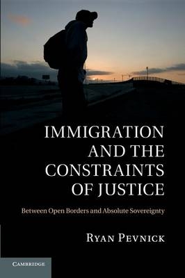 Immigration and the Constraints of Justice - Ryan Pevnick