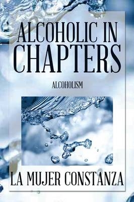 Alcoholic in Chapters -  La Mujer Constanza