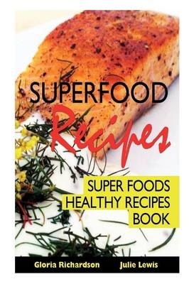 Superfood Recipes - Gloria Richardson,  Lewis Julie