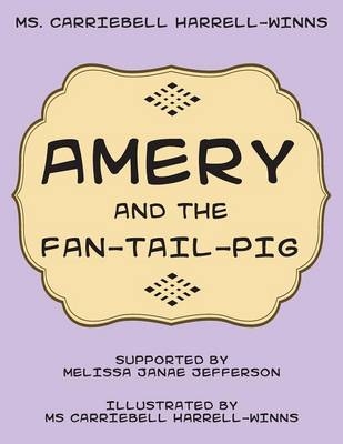 Amery and the Fan-Tail-Pig - MS Carriebell Harrell-Winns