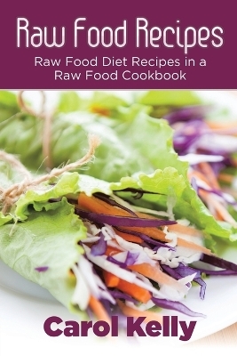Raw Food Recipes - Carol Kelly,  Robinson Anna
