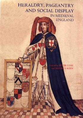 Heraldry, Pageantry and Social Display in Medieval England - 