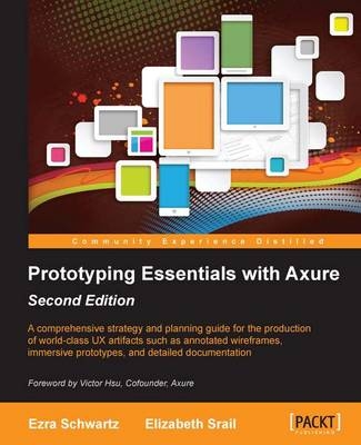 Prototyping Essentials with Axure - Ezra Schwartz, Elizabeth Srail