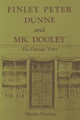 Finley Peter Dunne and Mr. Dooley - Charles Fanning