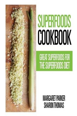 Superfoods Cookbook - Margaret Parker,  Thomas Sharon