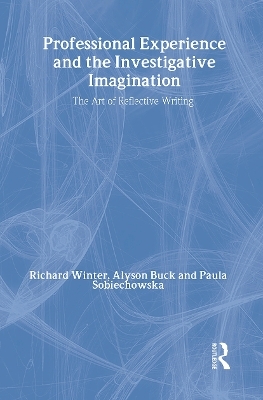 Professional Experience and the Investigative Imagination - Alyson Buck, Paula Sobiechowska, Richard Winter