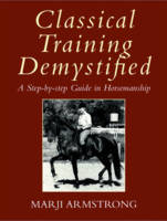 Classical Training Demystified - Marji Armstrong