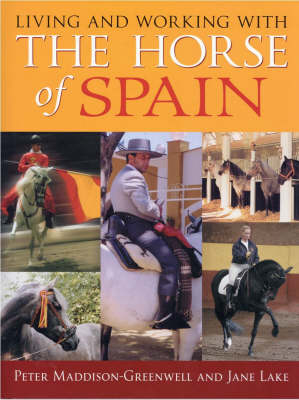 Living and Working with the Horse of Spain - Peter J Maddison-Greenwell, Jane Lake