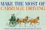 Make the Most of Carriage Driving - Vivian Ellis, Richard Ellis, Joy Claxton