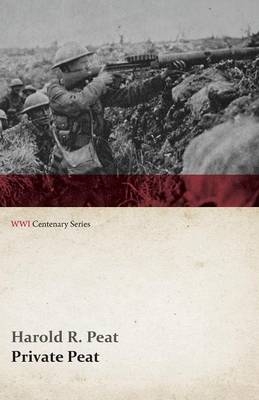 Private Peat (WWI Centenary Series) - Harold R Peat