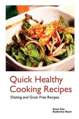 Quick Healthy Cooking Recipes - Anne Cox,  Reed Katherine