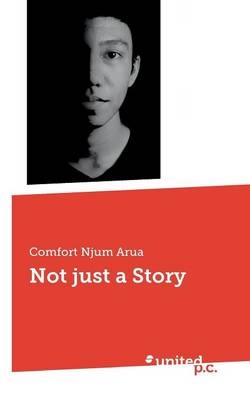 Not just a Story - Comfort Njum Arua