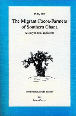 Migrant Cocoa-farmers of Southern Ghana - Polly Hill
