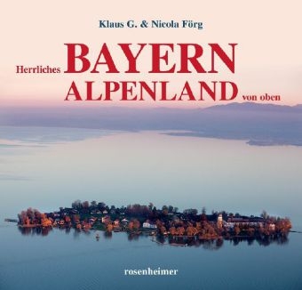Herrliches Bayern Alpenland von oben - Klaus G. F&Atilde;&para;rg, Nicola F&Atilde;&para;rg