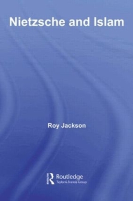 Nietzsche and Islam - Roy Jackson