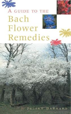A Guide To The Bach Flower Remedies - Julian Barnard