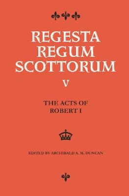 The Acts of Robert I (1306-1329) - A A M Duncan