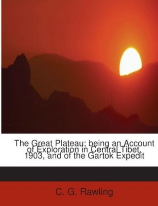 The Great Plateau; Being an Account of Exploration in Central Tibet, 1903, and of the Gartok Expedit
