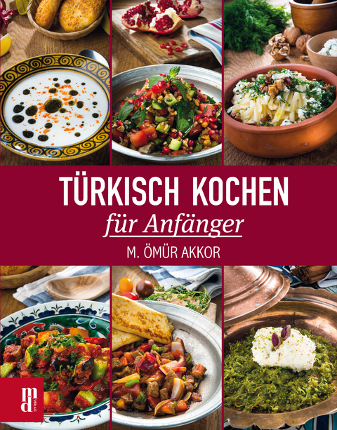 T&uuml;rkisch Kochen f&uuml;r Anf&auml;nger - M. &Ouml;m&uuml;r Akkor