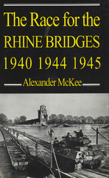 Race for the Rhine Bridges, 1940, 1944, 1945 -  Alexander Mckee