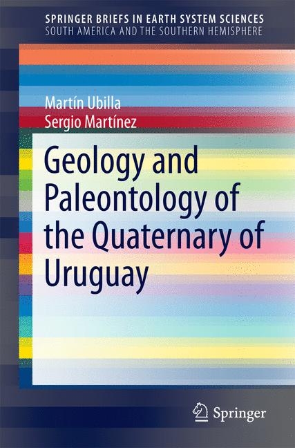 Geology and Paleontology of the Quaternary of Uruguay - Martin Ubilla, Sergio Mart&iacute;nez