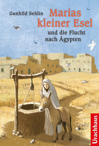 Marias kleiner Esel und die Flucht nach &Auml;gypten - Gunhild Sehlin