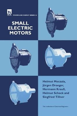 Small Electric Motors - Helmut Moczala, J&uuml;rgen Draeger, Hermann Krau&szlig;, Helmut Schock, Siegfried Tillner