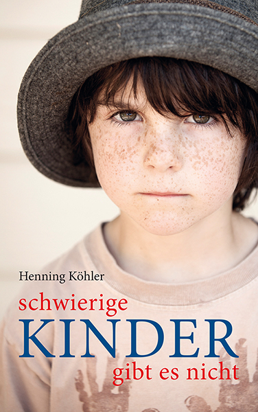 Schwierige Kinder gibt es nicht - Henning K&ouml;hler