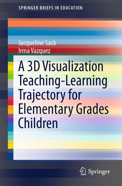 A 3D Visualization Teaching-Learning Trajectory for Elementary Grades Children -  Jacqueline Sack,  Irma Vazquez