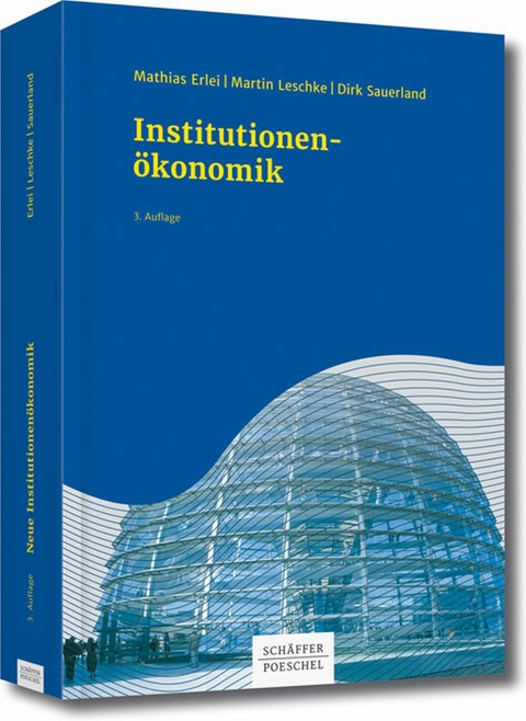 Neue Institutionen&ouml;konomik - Mathias Erlei, Martin Leschke, Dirk Sauerland