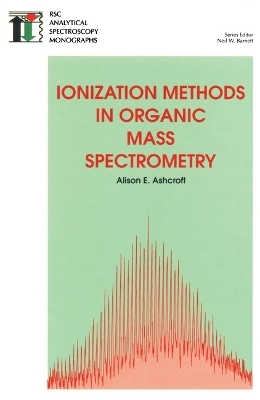 Ionization Methods in Organic Mass Spectrometry - Alison E Ashcroft
