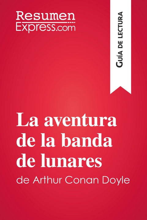 La aventura de la banda de lunares de Arthur Conan Doyle (Gu&iacute;a de lectura) -  ResumenExpress