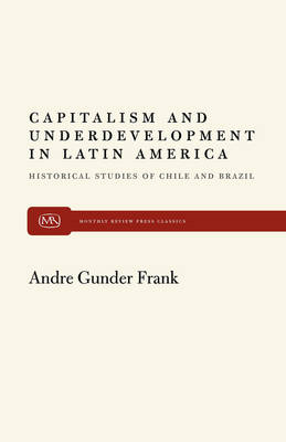 Capitalism and Underdevelopment in Latin America - Andre Gunder Frank