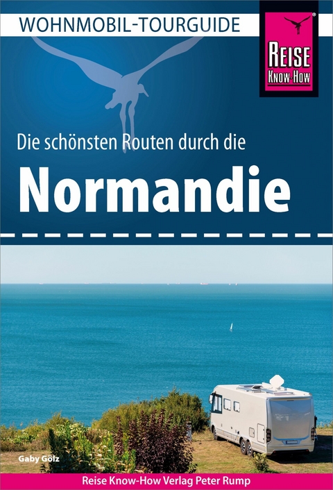 Reise Know-How Wohnmobil-Tourguide Normandie - Gaby G&ouml;lz