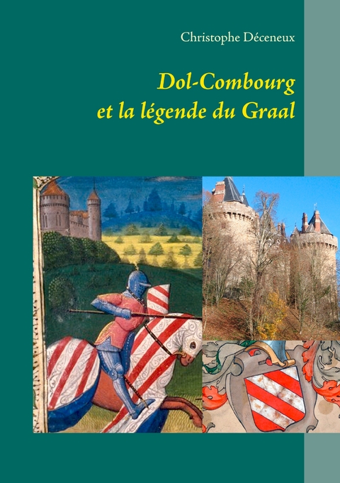 Dol-Combourg et la légende du Graal - Christophe Déceneux