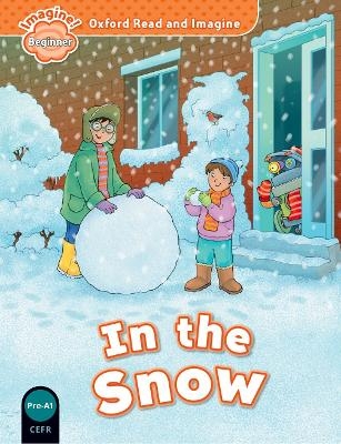 Oxford Read and Imagine: Beginner: In the Snow - Paul Shipton