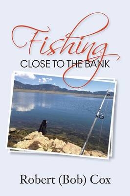 Fishing Close to the Bank - Robert (Bob) Cox
