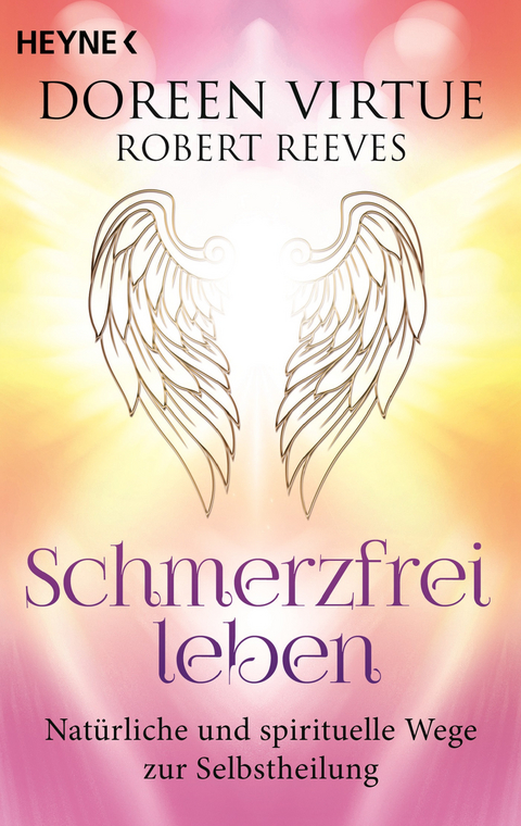Schmerzfrei leben - Nat&uuml;rliche und spirituelle Wege zur Selbstheilung - Doreen Virtue, Robert Reeves
