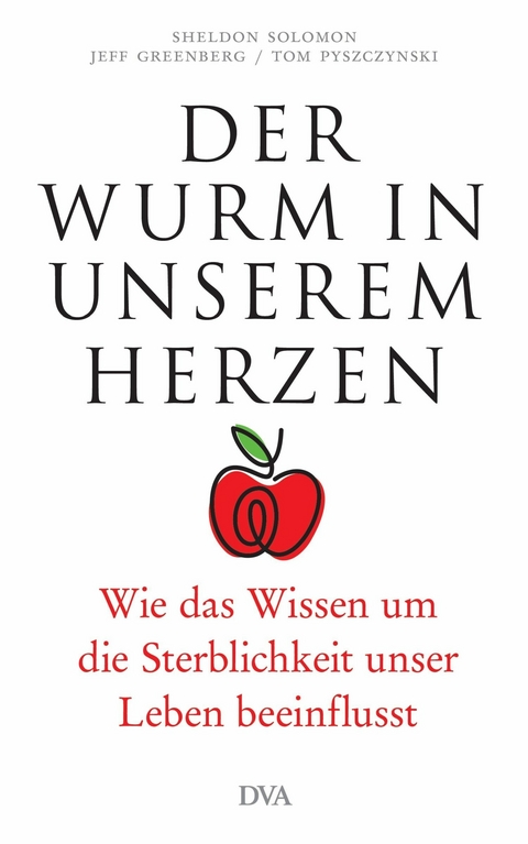 Der Wurm in unserem Herzen - Sheldon Solomon, Jeff Greenberg, Tom Pyszczynski