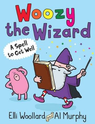 Woozy the Wizard: A Spell to Get Well - Elli Woollard