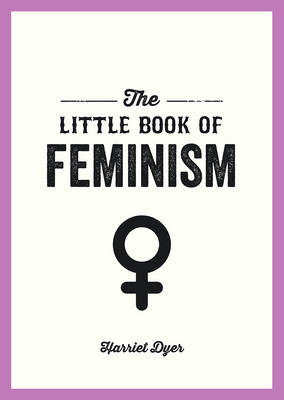 The Little Book of Feminism -  Harriet Dyer