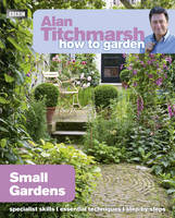 Alan Titchmarsh How to Garden: Small Gardens -  Alan Titchmarsh