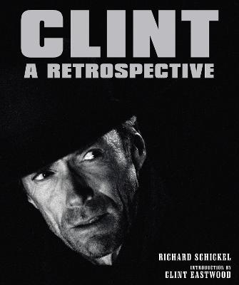 Clint: A Retrospective - Richard Schickel